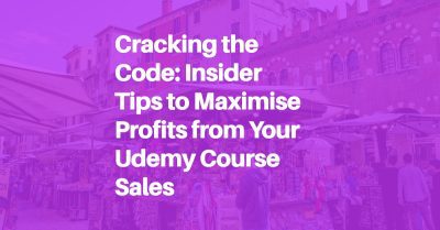 Cracking the Code: Insider Tips to Maximise Profits from Your Udemy Course Sales blog header image