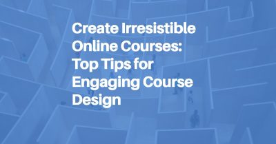 Create Irresistible Online Courses: Top Tips for Engaging Course Design blog post header image