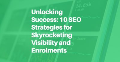 Unlocking Success: 10 SEO Strategies for Skyrocketing Visibility and Enrolments Blog Header Image