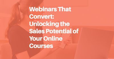 Webinars That Convert: Unlocking the Sales Potential of Your Online Courses Blog header image.